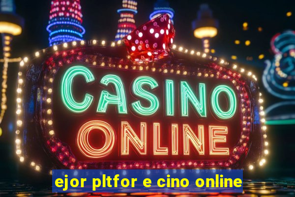 ejor pltfor e cino online